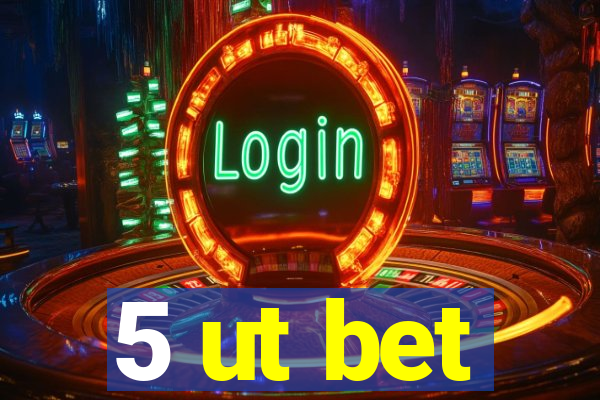 5 ut bet